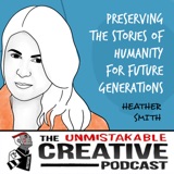 Listener Favorites: Heather Smith | Preserving the Stories of Humanity for Future Generations