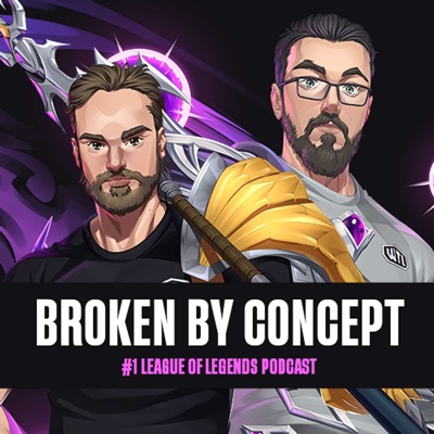 Broken By Concept: League of Legends Podcast Broken By Concept: League of Legends Podcast
