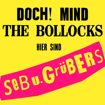 Doch! Mind the Bollocks! Hier sind Seb u. Grübers!