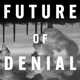 Future of Denial