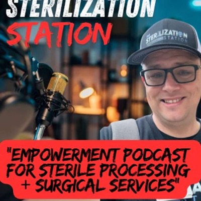 Sterilization Station: A Sterile Processing Empowerment Podcast:Bill Rishell