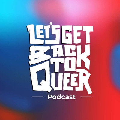 Let's Get Back To Queer