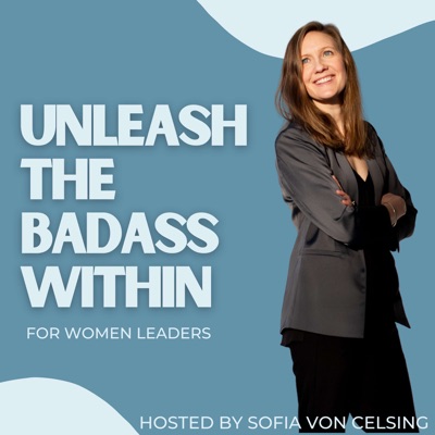 Unleash the Badass Within:Sofia von Celsing, International Wellbeing & Performance Coach