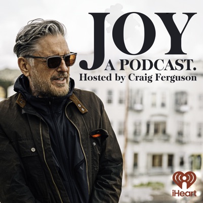 Joy, a Podcast. Hosted by Craig Ferguson Joy, a Podcast. Hosted by Craig Ferguson