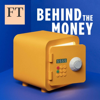 Behind the Money - Financial Times