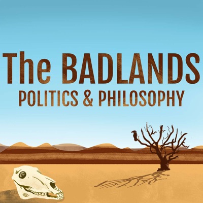 The Badlands Politics & Philosophy Podcast