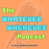 The Whatever Whenever Podcast