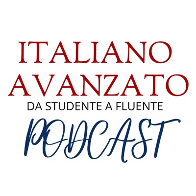 Il podcast di Italiano Avanzato Il podcast di Italiano Avanzato