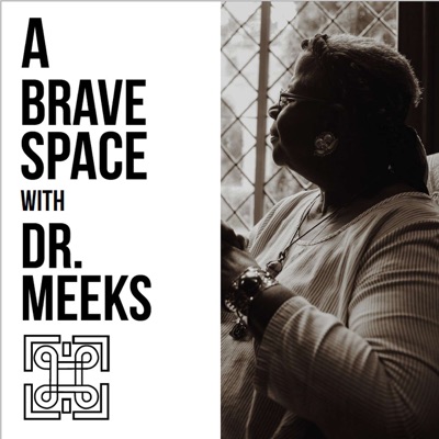 A Brave Space with Dr. Meeks