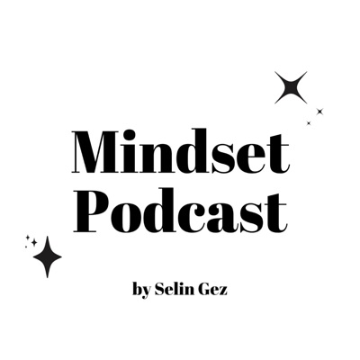 Mindset Podcast by Selin Gez:Selin Gez
