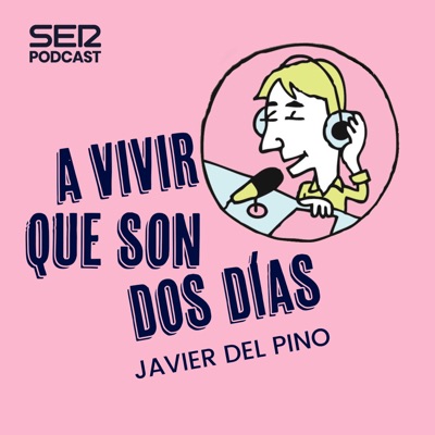 A vivir que son dos días:SER Podcast