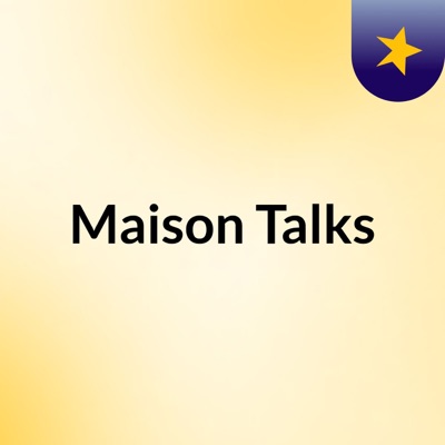 Maison Talks