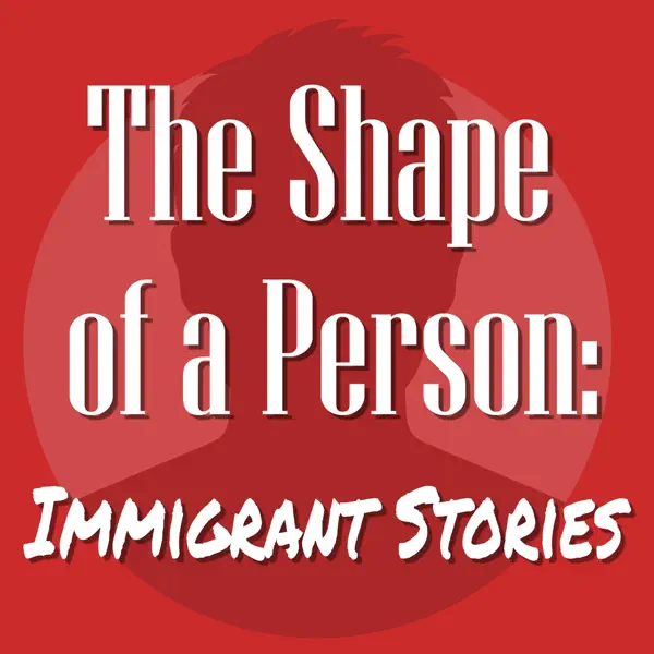 The Shape of a Person: Immigrant Stories