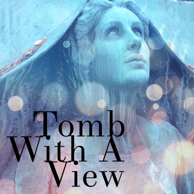 Tomb With A View: A Cemetery Podcast
