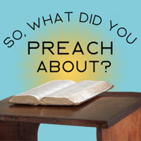 So, what did you preach about? podcast