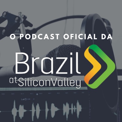 Podcast oficial da Brazil at Silicon Valley:Brazil at Silicon Valley