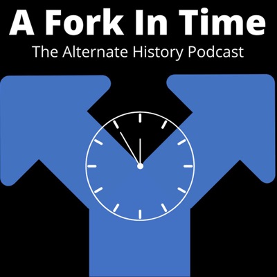 A Fork In Time: The Alternate History Podcast