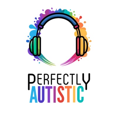 Perfectly Autistic Podcast Perfectly Autistic Podcast
