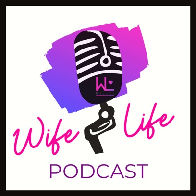 The Wife Life Podcast