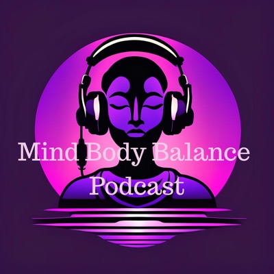 Mind Body Balance Podcast Mind Body Balance Podcast
