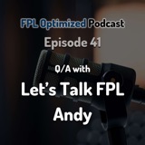 Episode 41. Q/A with Let's Talk FPL Andy