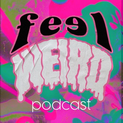 The Feel Weird Podcast The Feel Weird Podcast