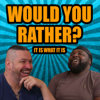 Would you rather? It is what it is - Sean James