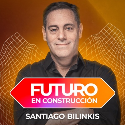Santiago Bilinkis – Futuro en Construcción Santiago Bilinkis – Futuro en Construcción