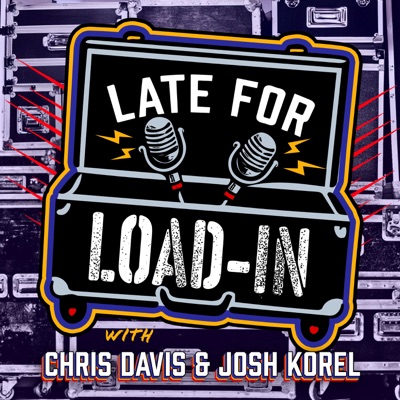 Late For Load In:Chris Davis, Josh Korel
