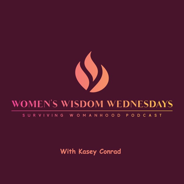 Women's Wisdom Wednesday - Surviving Womanhood Podcast