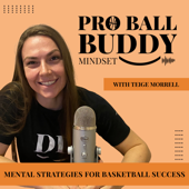 Pro Ball Buddy Mindset | Mental Strategies for Basketball Success with Teige Morrell