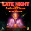 Late Night on the Astral Plane with Ryan Singer - Ryan Singer