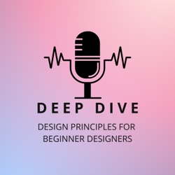 Deep Dive Design Principals for Beginner Designers