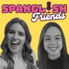 Spanglish Friends - Beginners Spanish Podcast - Spanglish Friends