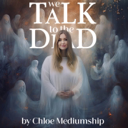 We Talk To The Dead By Chloe Mediumship cover art