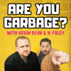 Are You Garbage? Comedy Podcast - Kevin Ryan & H. Foley
