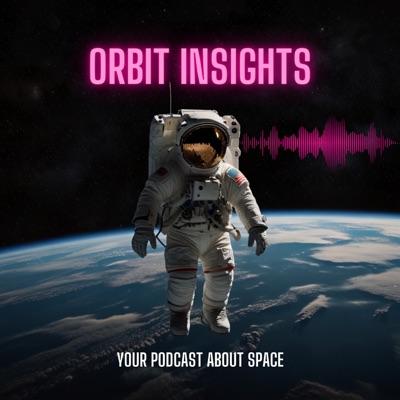 ORBIT INSIGHTS - THE SPACE PODCAST