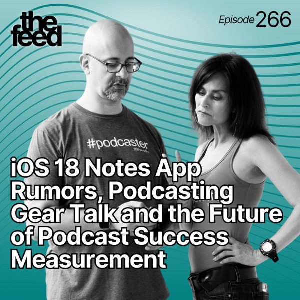 266 iOS 18 Notes App Rumors, Podcasting Gear Talk and the Future of Podcast Success Measurement photo