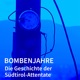 Bombenjahre - Die Geschichte der Südtirol-Attentate
