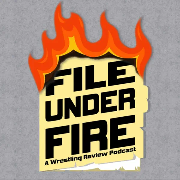 File Under Fire: A Wrestling Podcast