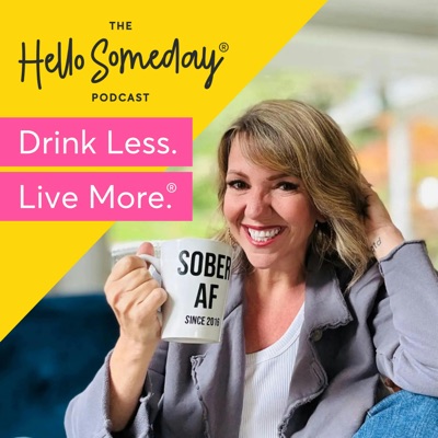 The Hello Someday Podcast For Sober Curious Women The Hello Someday Podcast For Sober Curious Women