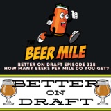 How Many Beers Per Mile Do You Get? | Better on Draft 338