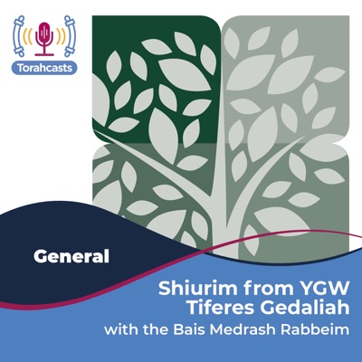 Shiurim from the Bais Medrash of YGW - Tiferes Gedaliah:YGW Bais Medrash