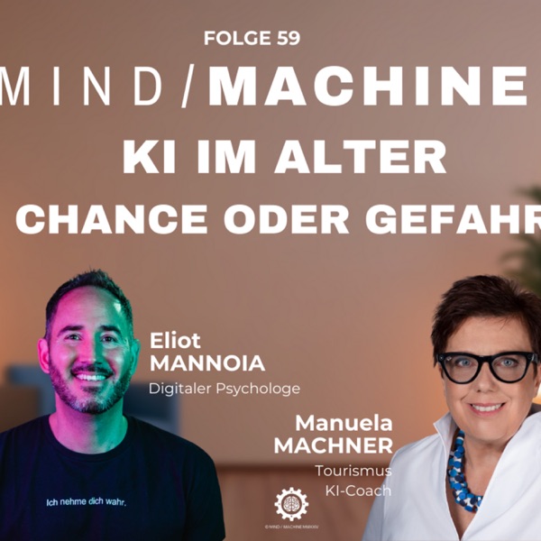 KI im Alter, Bedrohung oder Chance? - Podcast Mind/Maschine - Eliot Mannoia und Manuela Machner