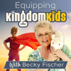 Equipping Kingdom Kids with Becky Fischer - Becky Fischer
