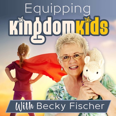 Equipping Kingdom Kids with Becky Fischer Equipping Kingdom Kids with Becky Fischer