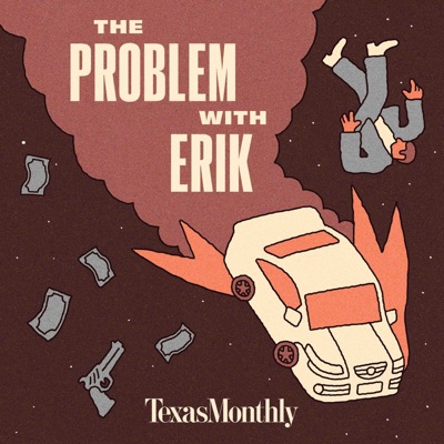 Texas Monthly True Crime: The Problem With Erik:Texas Monthly