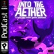 Into the Aether - A Low Key Video Game Podcast