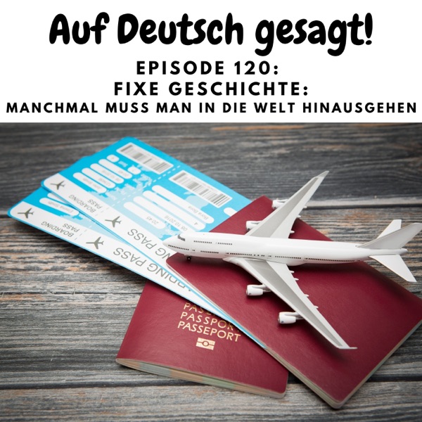 Episode 120: Fixe Geschichte: Manchmal muss man in die Welt hinausgehen photo
