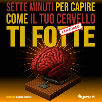 Sette minuti per capire come il tuo cervello ti fo**e Sette minuti per capire come il tuo cervello ti fo**e